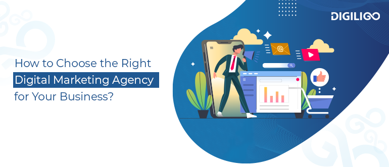 Choose the Right Digital Marketing Agency for Your Business