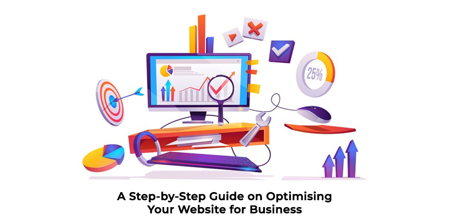 A Step-by-Step Guide to Optimising Your Website for Business